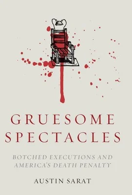 Gruesome Spectacles: Botched Executions and America