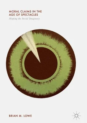Moral Claims in the Age of Spectacles: Shaping the Social (2017)